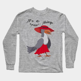 It's a crow thing; crow lover Long Sleeve T-Shirt